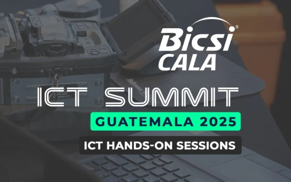 BICSI CALA ICT SUMMIT GUATEMALA 2025 - ICT Hands-on Sessions