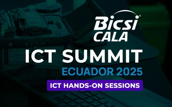 BICSI CALA ICT SUMMIT ECUADOR 2025 - ICT Hands-on Sessions